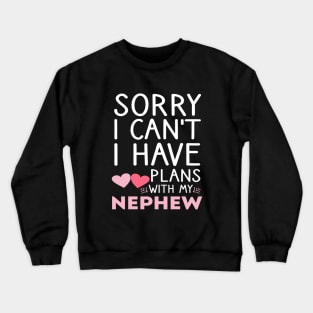 Sorry I Can't I Have Plans with My Nephew Funny Auntie Crewneck Sweatshirt